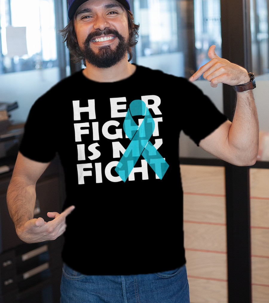 Cancer Awareness Her Fight Is My Fight Ovarian Cancer T-Shirt