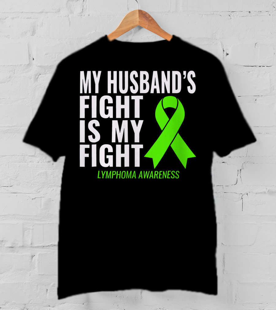 My Husband's Fight Is My Fight Lymphoma Awareness T-Shirt