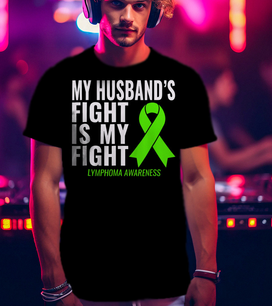 My Husband's Fight Is My Fight Lymphoma Awareness T-Shirt
