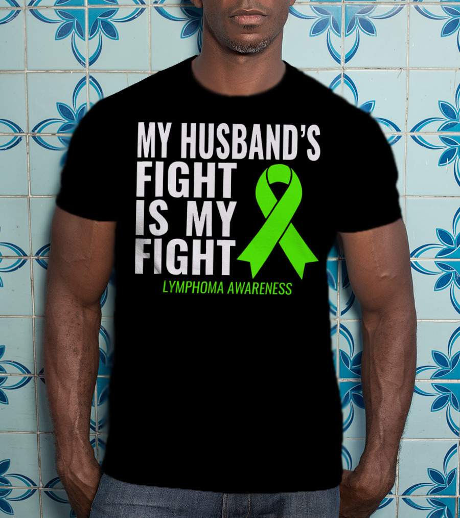 My Husband's Fight Is My Fight Lymphoma Awareness T-Shirt
