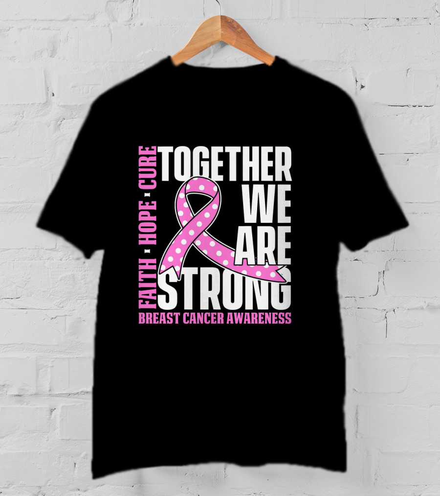 Together We Are Strong Faith Hope Cure Breast Cancer Awareness T-Shirt