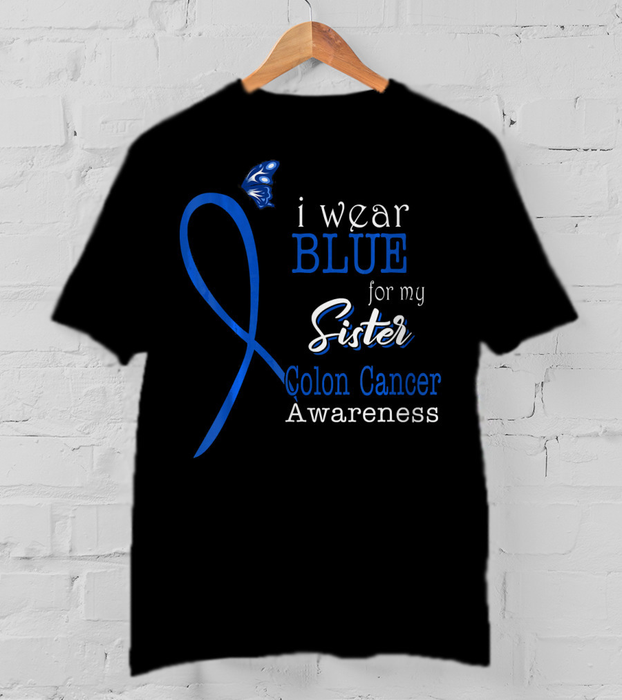 I Wear Blue For My Sister Colon Cancer Awareness T-Shirt