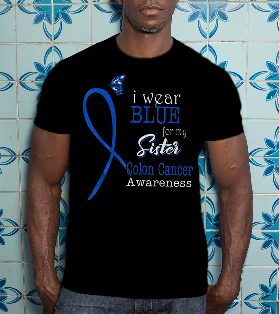 I Wear Blue For My Sister Colon Cancer Awareness T-Shirt