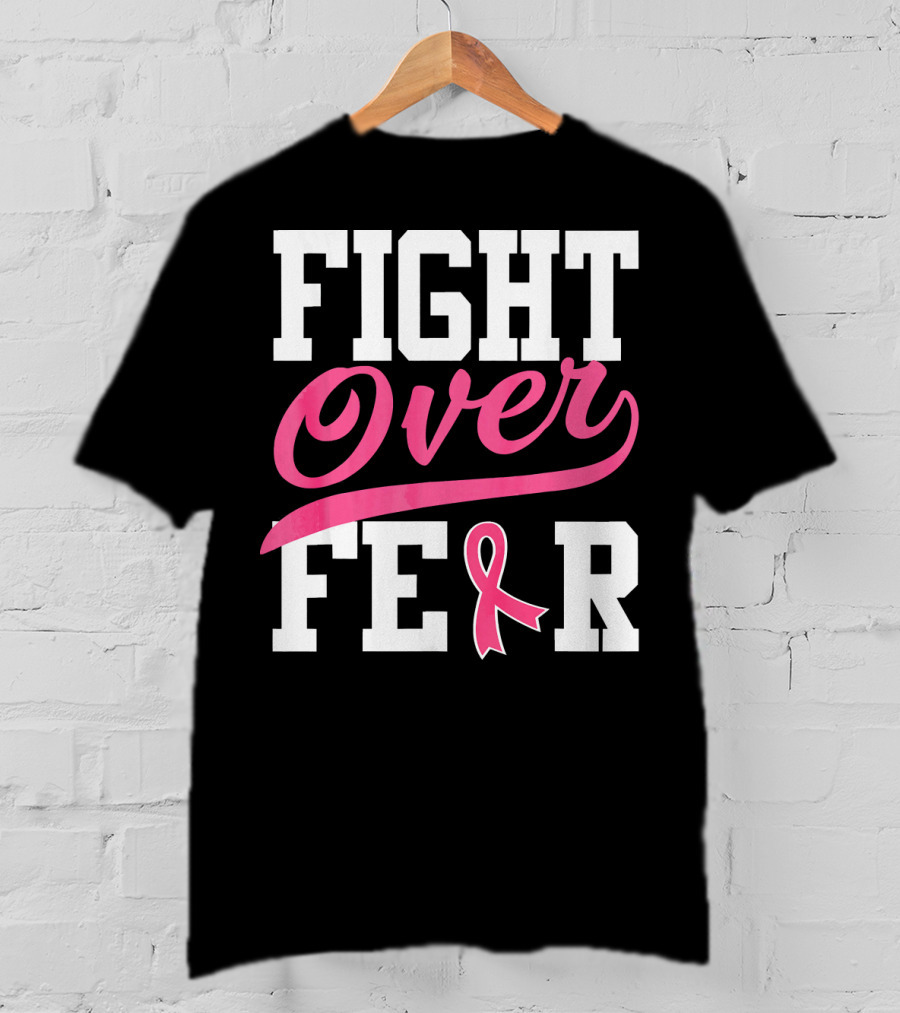 FIGHT OVER FEAR Breast Cancer Awareness Pink T-Shirt