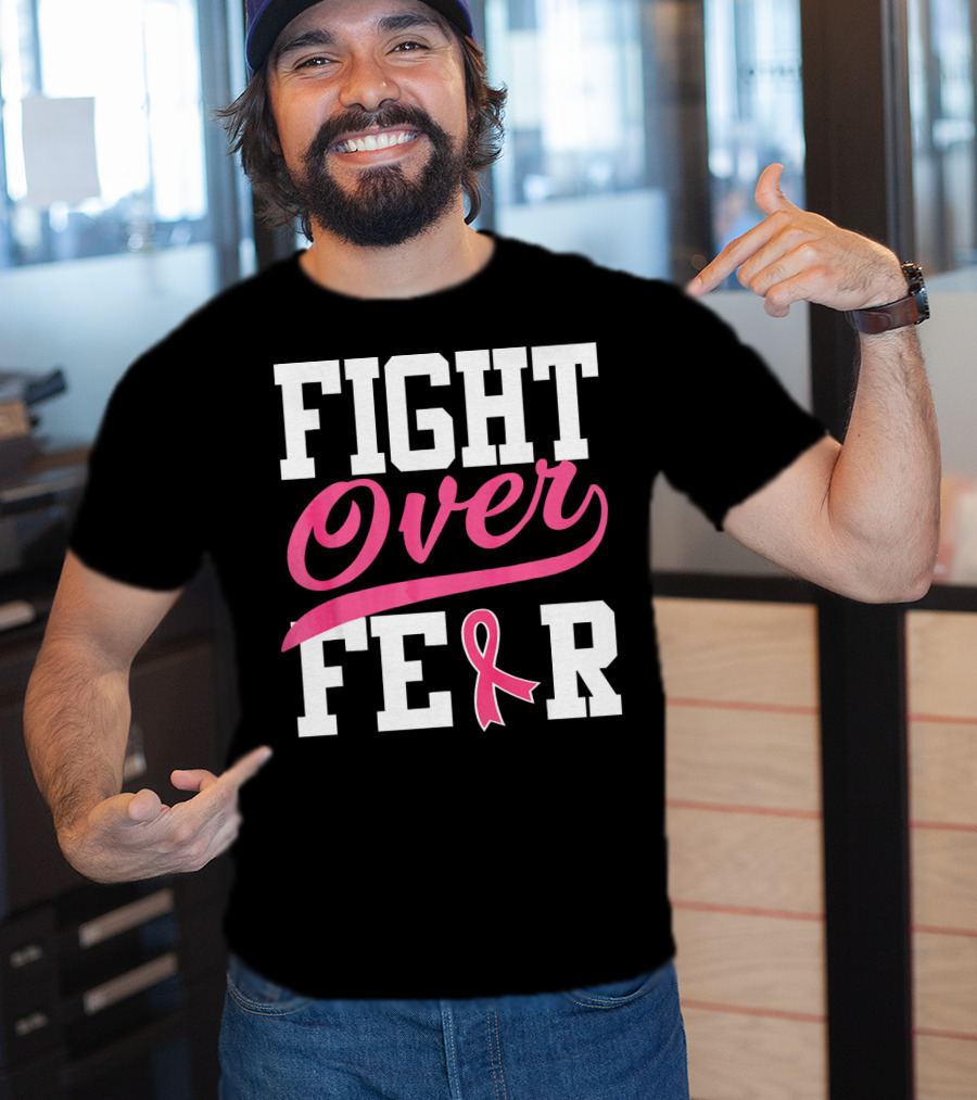 FIGHT OVER FEAR Breast Cancer Awareness Pink T-Shirt