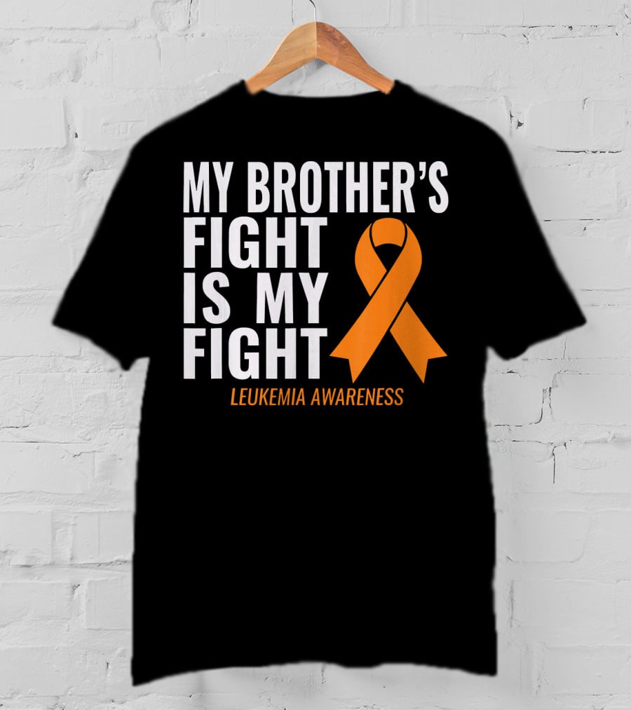 My Brother's Fight Is My Fight Leukemia Awareness T-Shirt