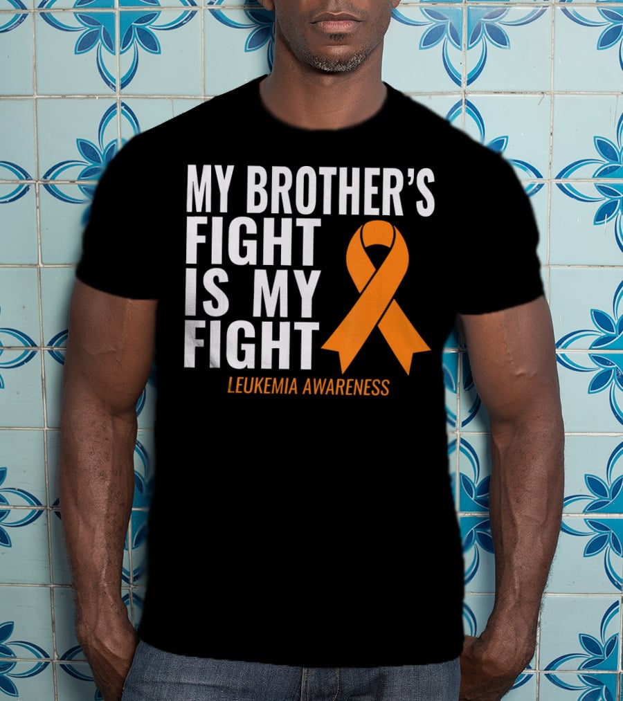 My Brother's Fight Is My Fight Leukemia Awareness T-Shirt