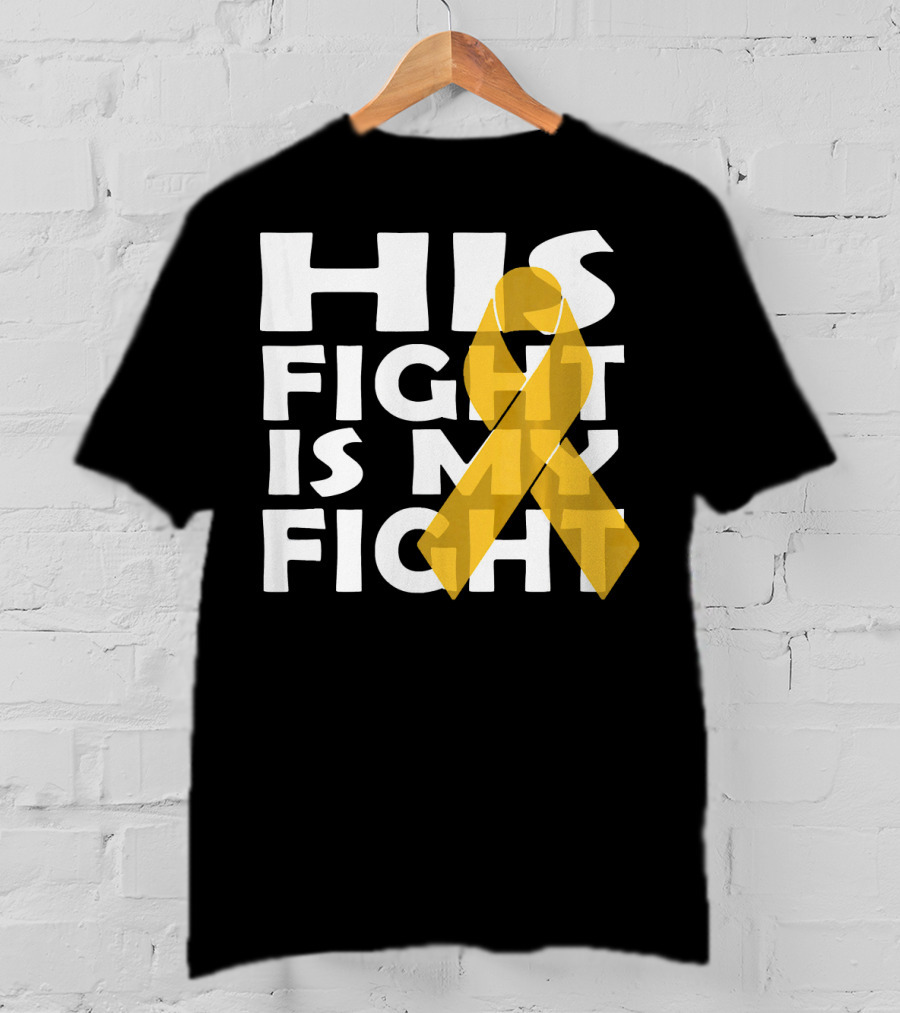 His Fight Is My Fight Yellow Ribbon Cancer Appendix T-Shirt