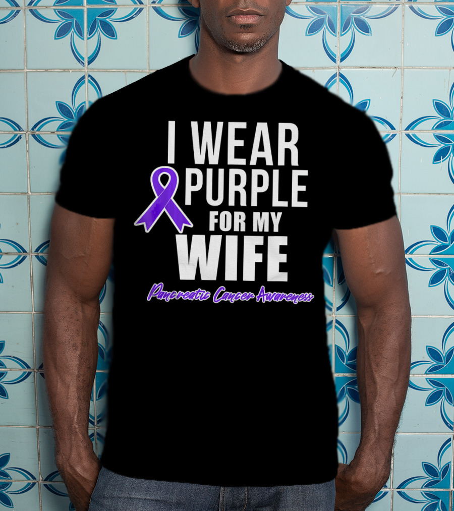 I Wear Purple For My Wife Pancreatic Cancer Awareness T-Shirt