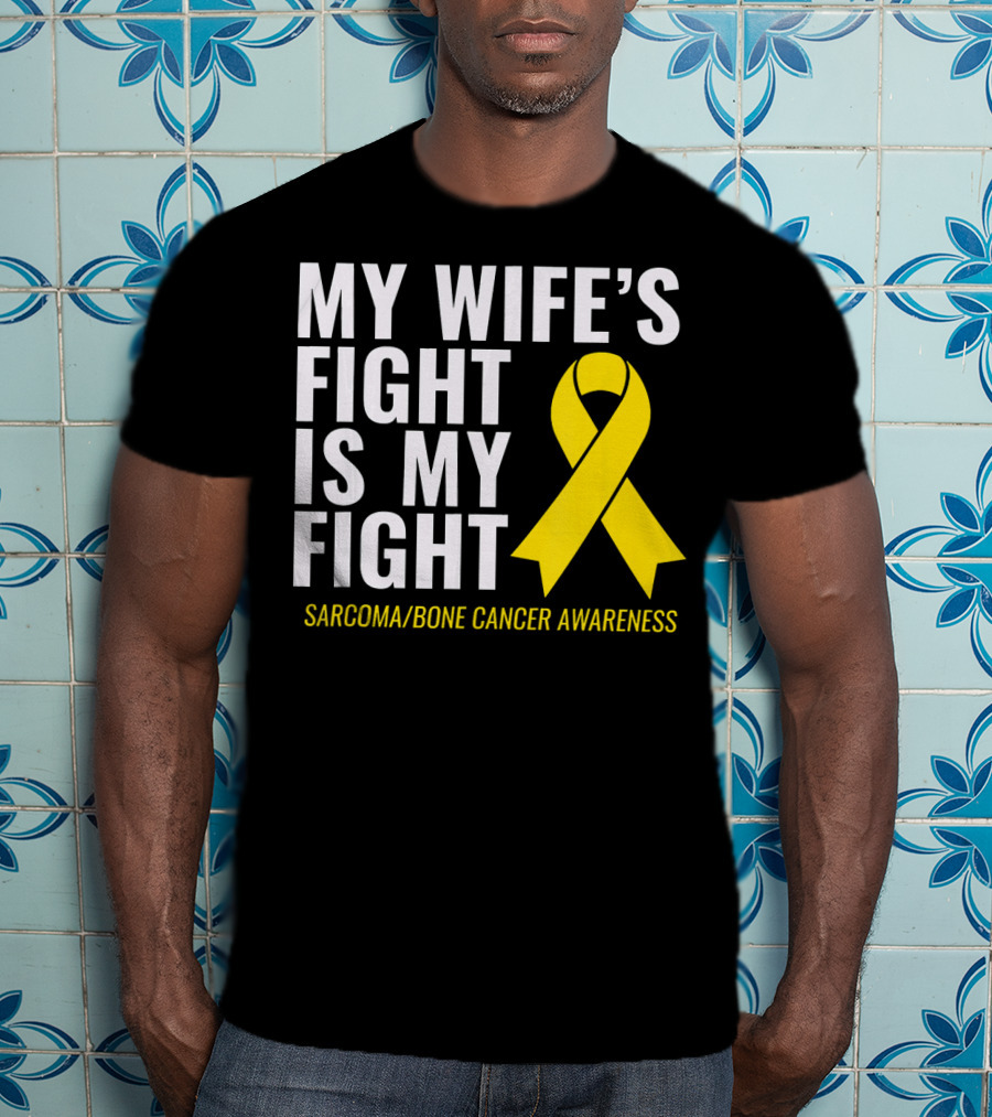 My Wife's Fight Is My Fight Sarcoma Bone Cancer Awareness T-Shirt