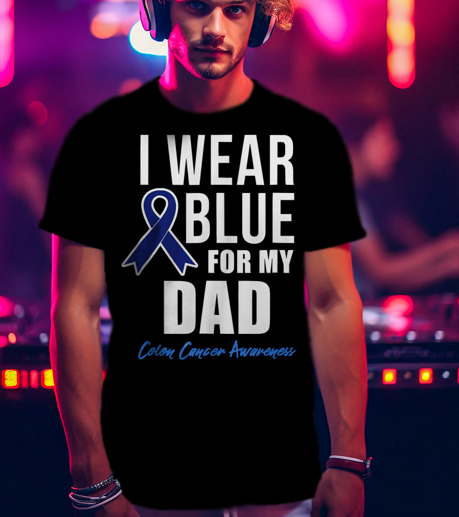 I Wear Blue For My Dad Colon Cancer Awareness T-Shirt