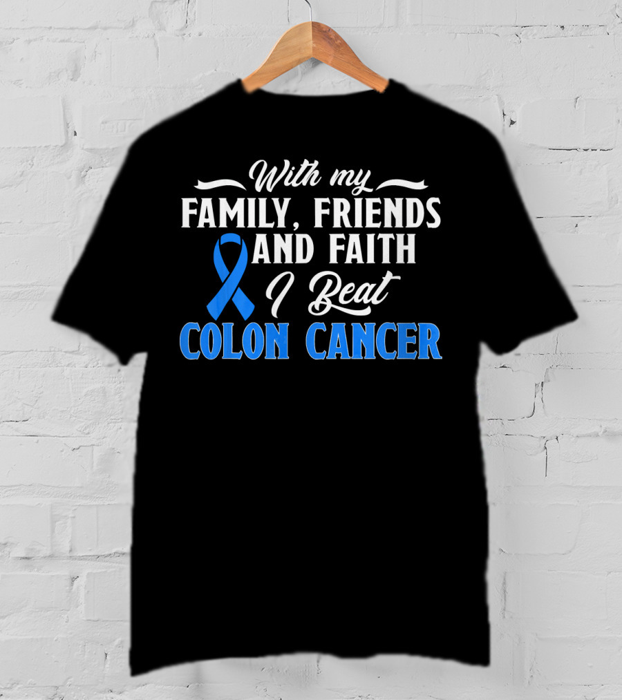 With My Family Friends And Faith I Beat Colon Cancer T-Shirt