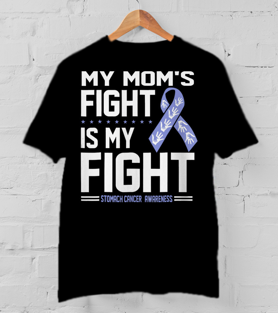 My Mom's Fight Is My Fight Stomach Cancer Awareness T-Shirt