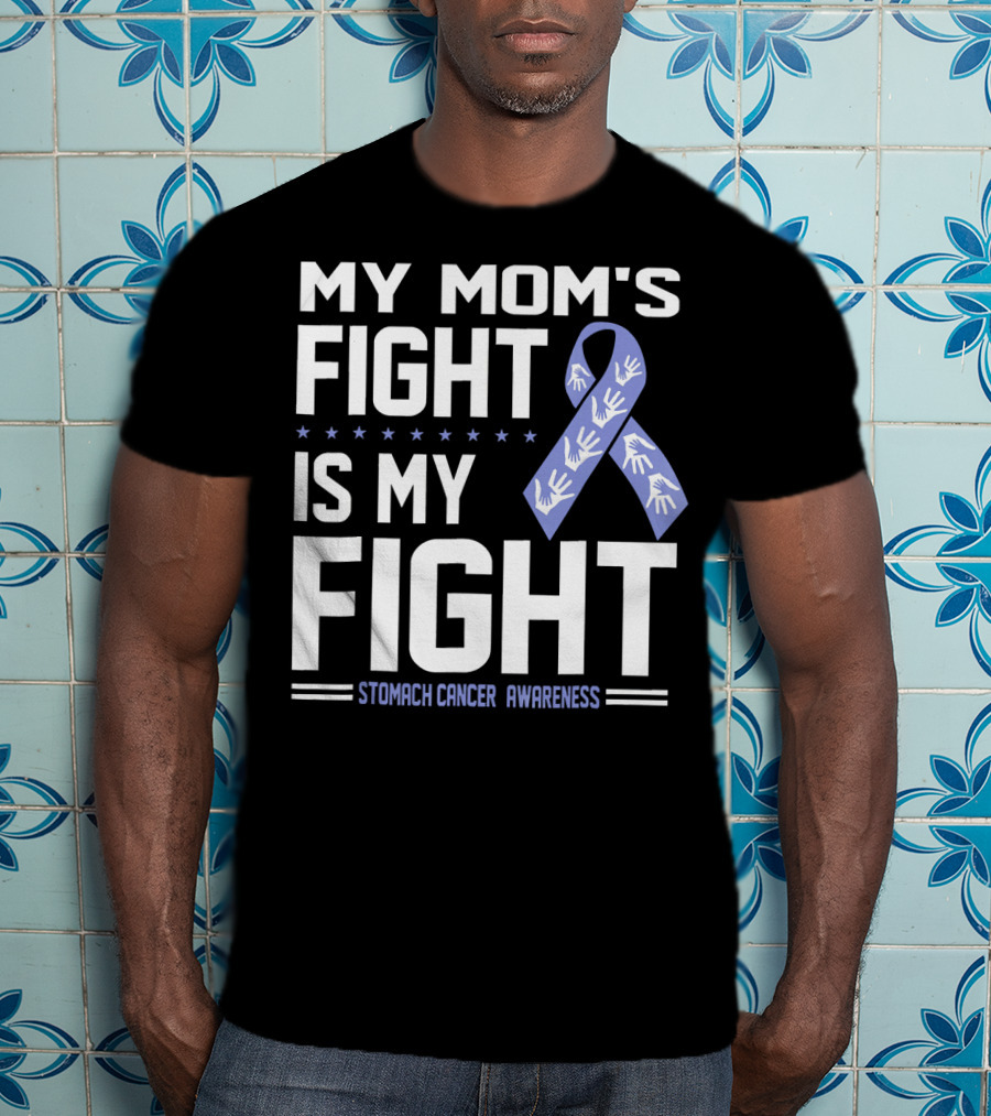 My Mom's Fight Is My Fight Stomach Cancer Awareness T-Shirt