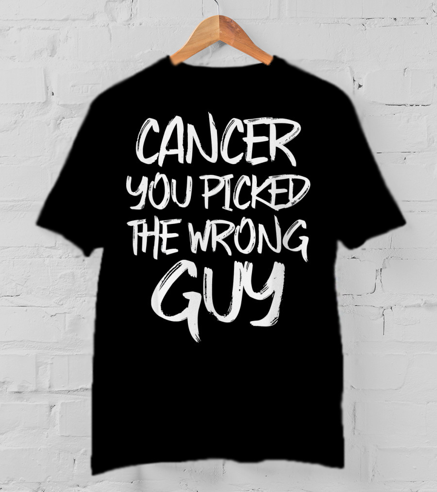 Cancer You Picked The Wrong Guy Fighter T-Shirt
