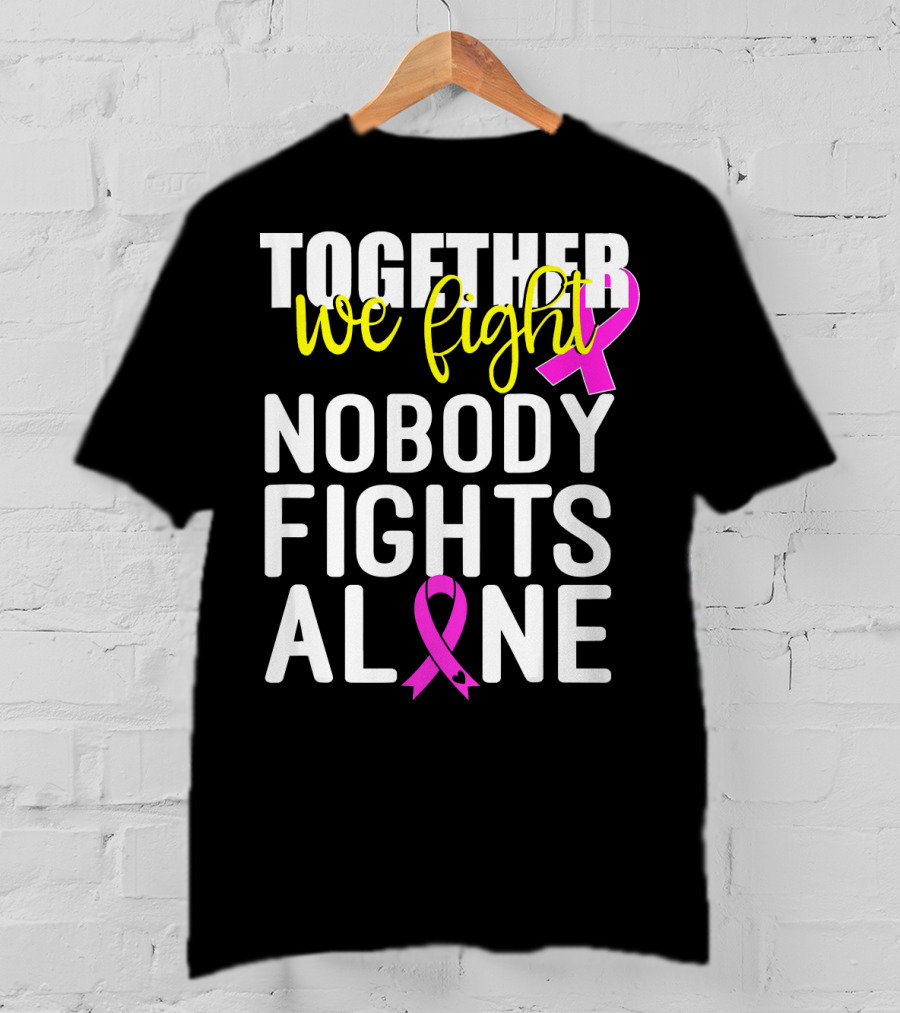 Together We Fight Breast Cancer Awareness Nobody Fights Alone Family Pink T-Shirt