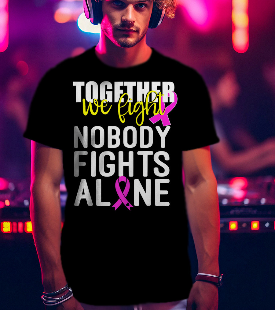 Together We Fight Breast Cancer Awareness Nobody Fights Alone Family Pink T-Shirt