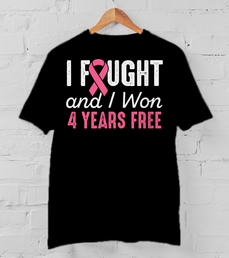 I Fought And I Won 4 Years Free Breast Cancerversary T-Shirt