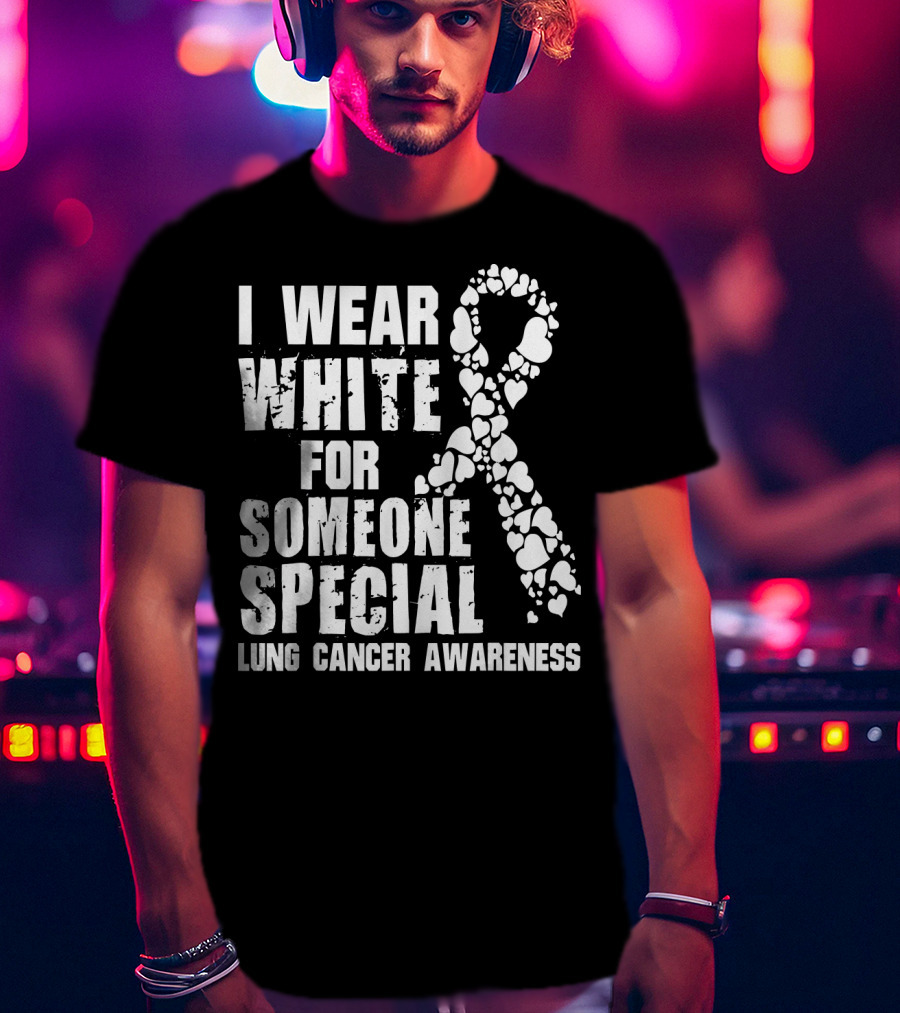 I Wear White For Someone Special Lung Cancer Awareness T-Shirt