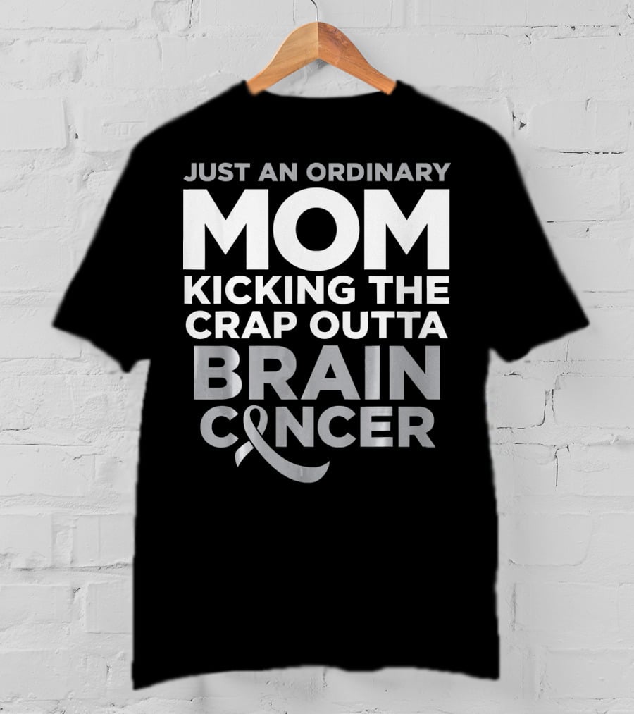 Just An Ordinary Mom Kicking The Crap Outta Brain Cancer T-Shirt