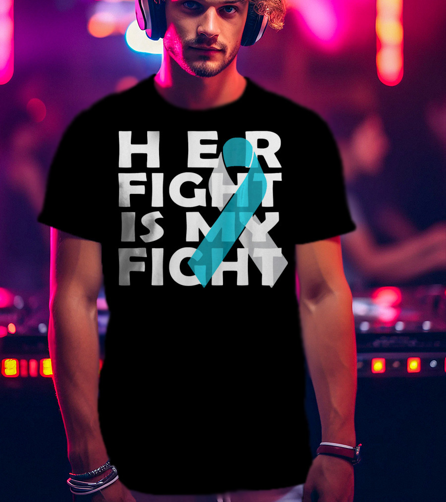 Her Fight Is My Fight Cervical Cancer Awareness T-Shirt