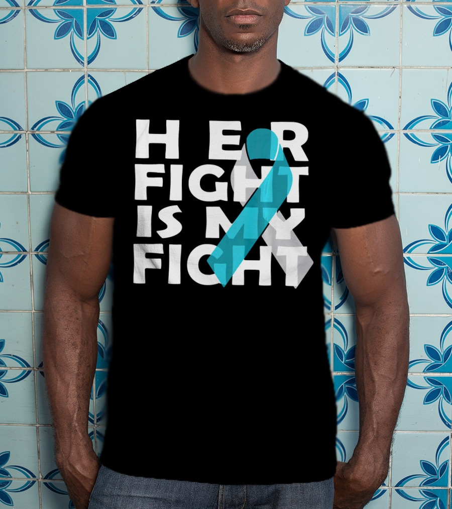 Her Fight Is My Fight Cervical Cancer Awareness T-Shirt