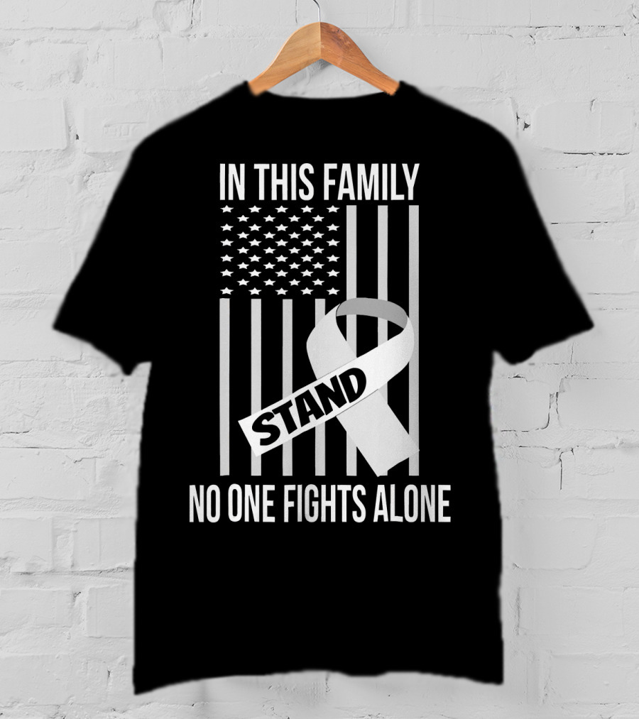 In This Family No One Fights Alone USA Flag Lung Cancer White Ribbon Stand T-Shirt