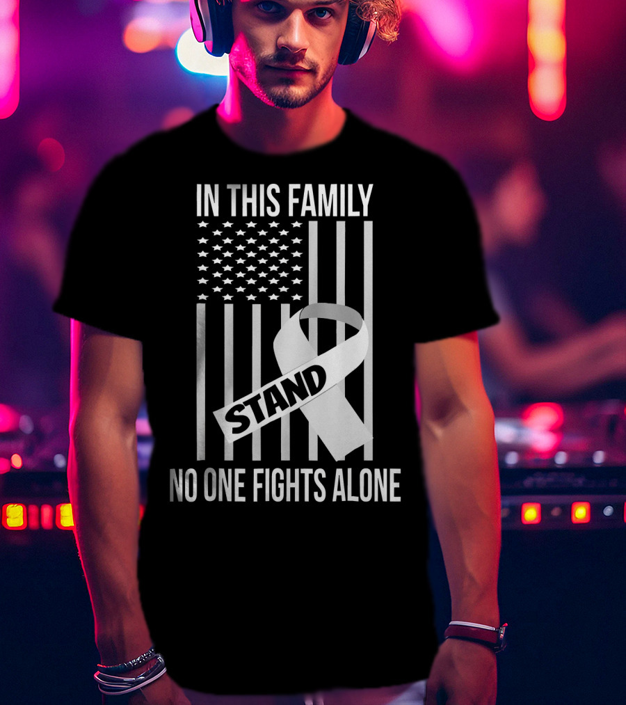 In This Family No One Fights Alone USA Flag Lung Cancer White Ribbon Stand T-Shirt