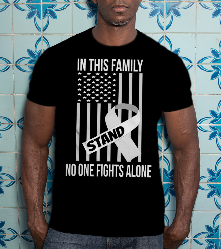 In This Family No One Fights Alone USA Flag Lung Cancer White Ribbon Stand T-Shirt