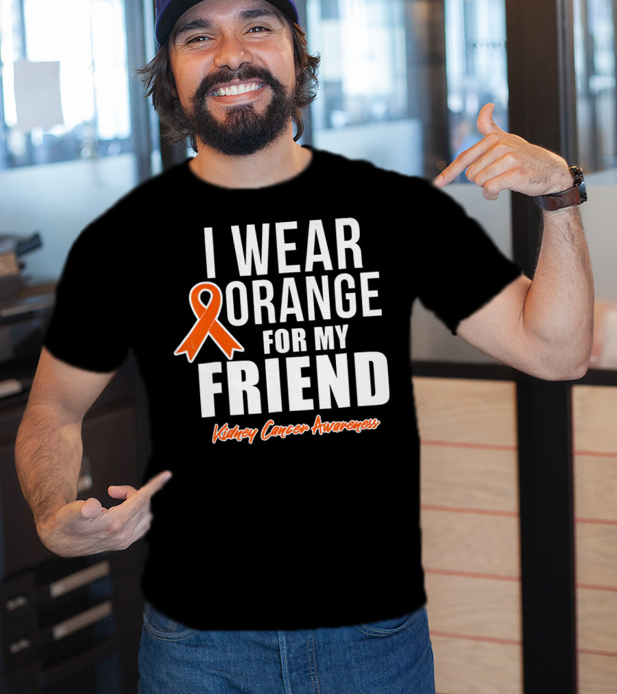 I Wear Orange For My Friend Kidney Cancer Awareness T-Shirt