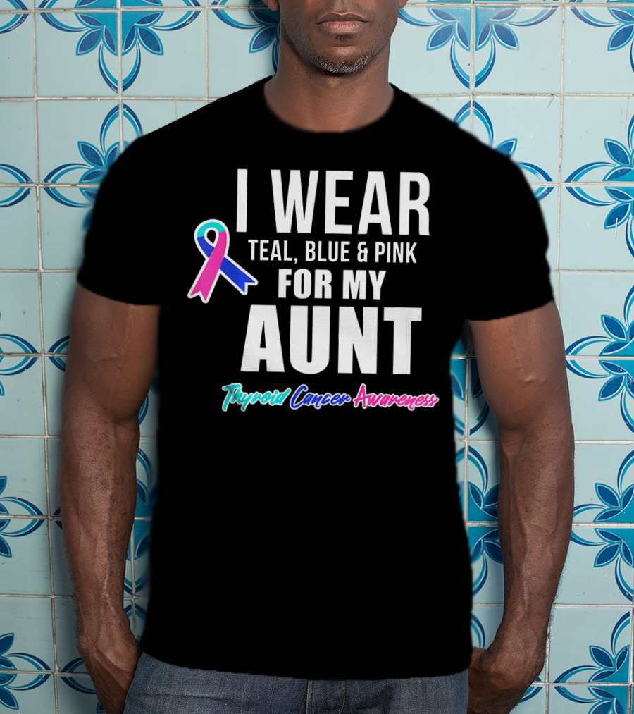 I Wear Teal Blue Pink For My Aunt Thyroid Cancer Awareness T-Shirt
