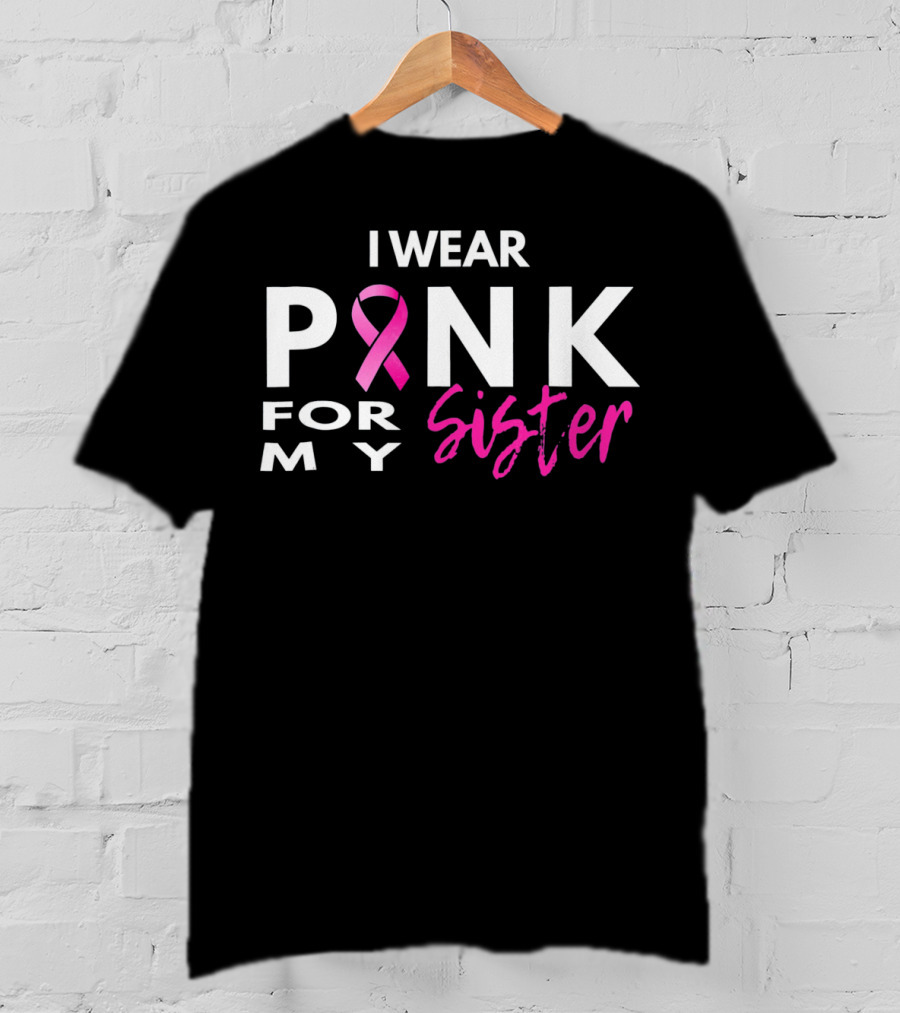 I Wear Pink For My Sister T-Shirt