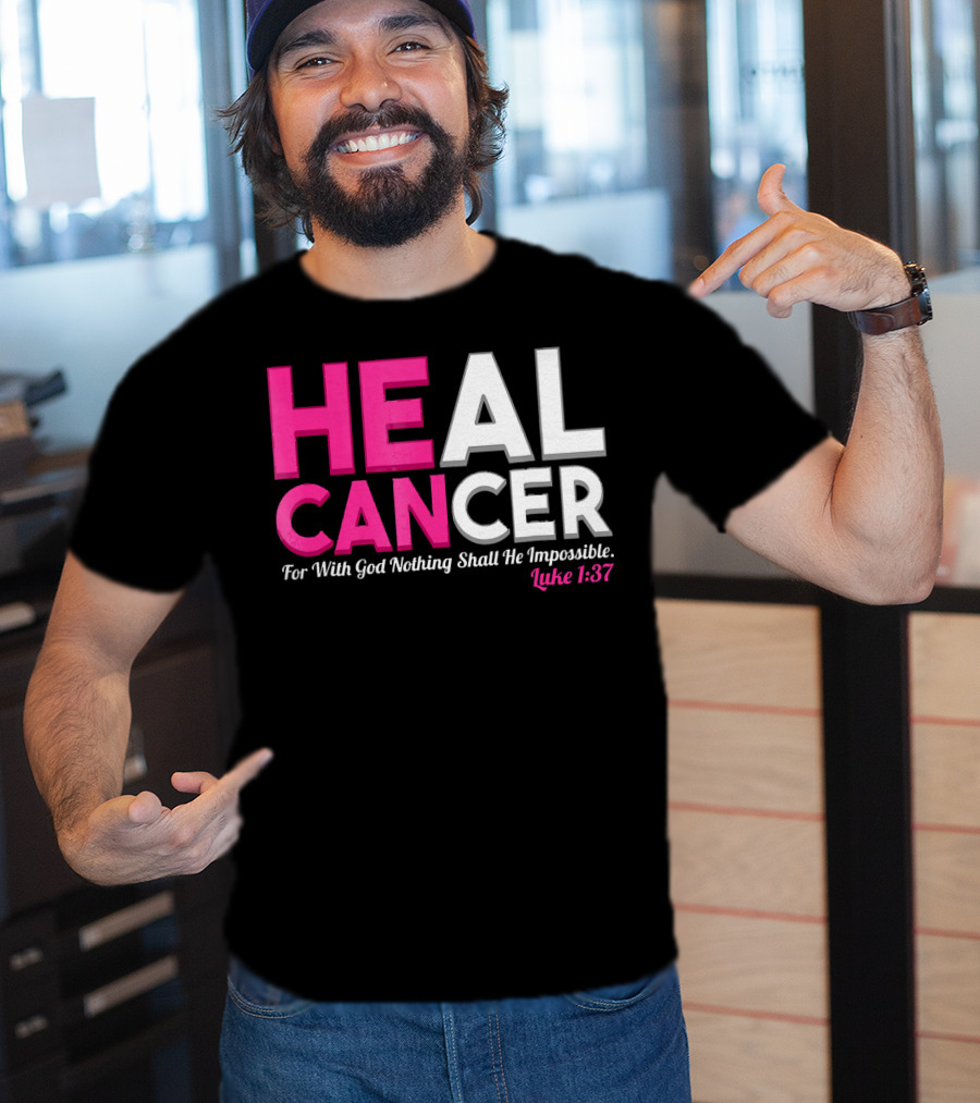 HEAL CANCER For With God Nothing Shall Be Impossible Luke 1:37 T-Shirt