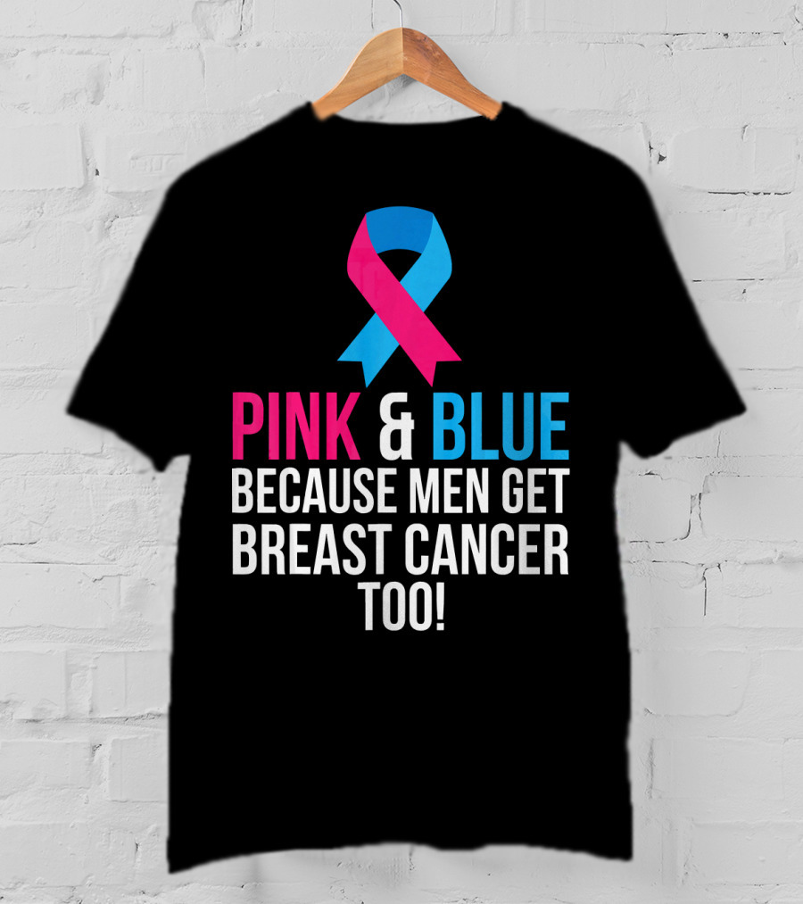 Pink And Blue Because Men Get Breast Cancer Too T-Shirt