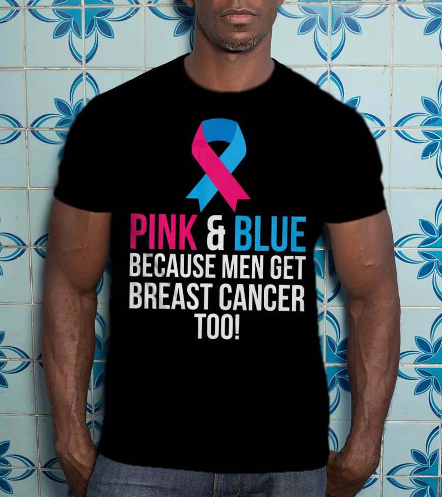 Pink And Blue Because Men Get Breast Cancer Too T-Shirt