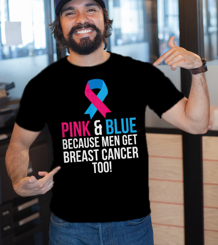 Pink And Blue Because Men Get Breast Cancer Too T-Shirt