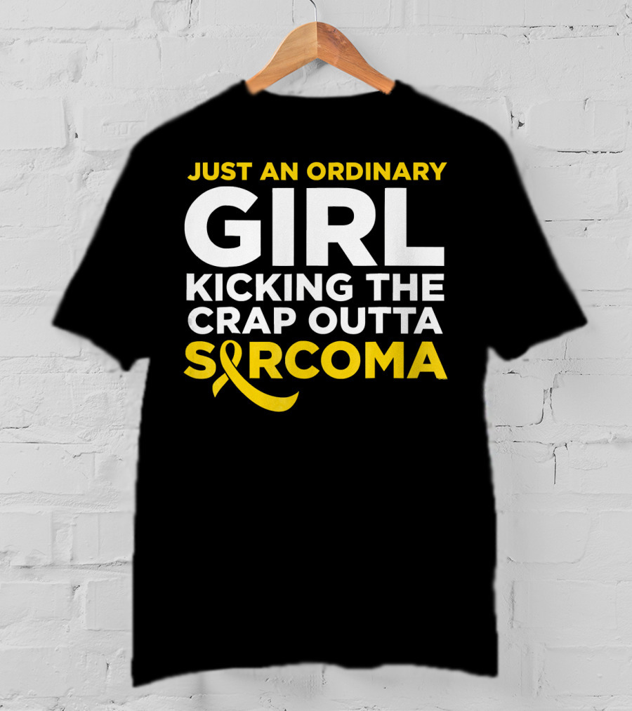 Just An Ordinary Girl Kicking The Crap Outta Sarcoma T-Shirt
