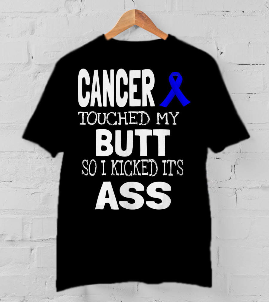 Cancer Touched My Butt So I Kicked Its Ass Colon Cancer Awareness Blue T-Shirt