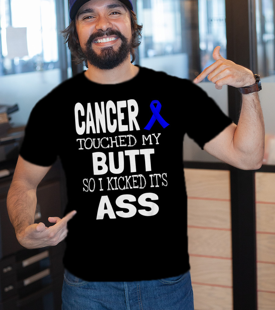 Cancer Touched My Butt So I Kicked Its Ass Colon Cancer Awareness Blue T-Shirt
