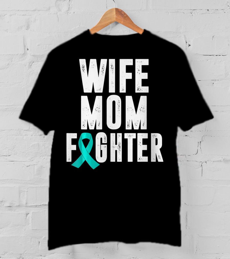 Wife Mom Fighter Ovarian Cancer Awareness Teal T-Shirt