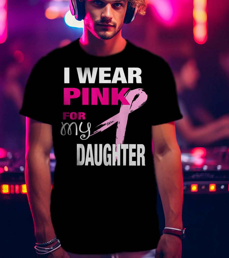 I Wear Pink For My Daughter Brea T-Shirt