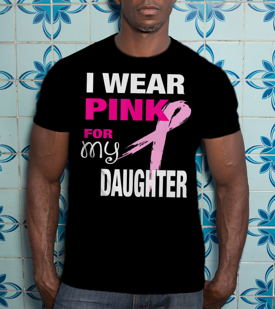 I Wear Pink For My Daughter Brea T-Shirt
