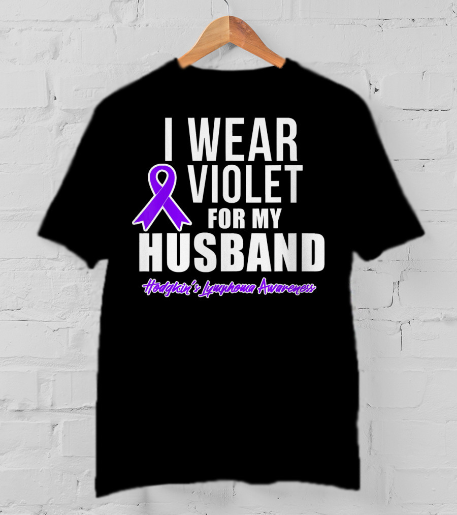 I Wear Violet For My Husband Hodgkin's Lymphoma Awareness T-Shirt