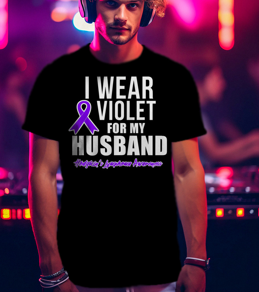 I Wear Violet For My Husband Hodgkin's Lymphoma Awareness T-Shirt
