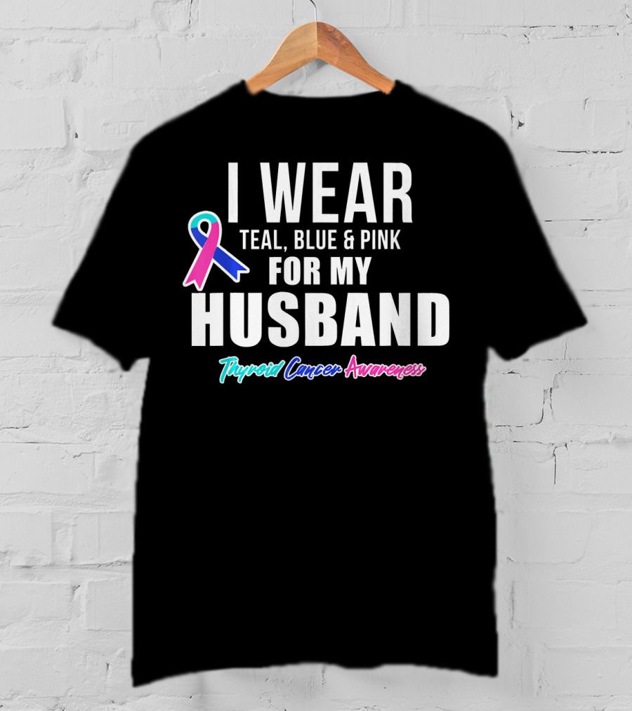 I Wear Teal Blue Pink For My Husband Thyroid Cancer Awareness T-Shirt