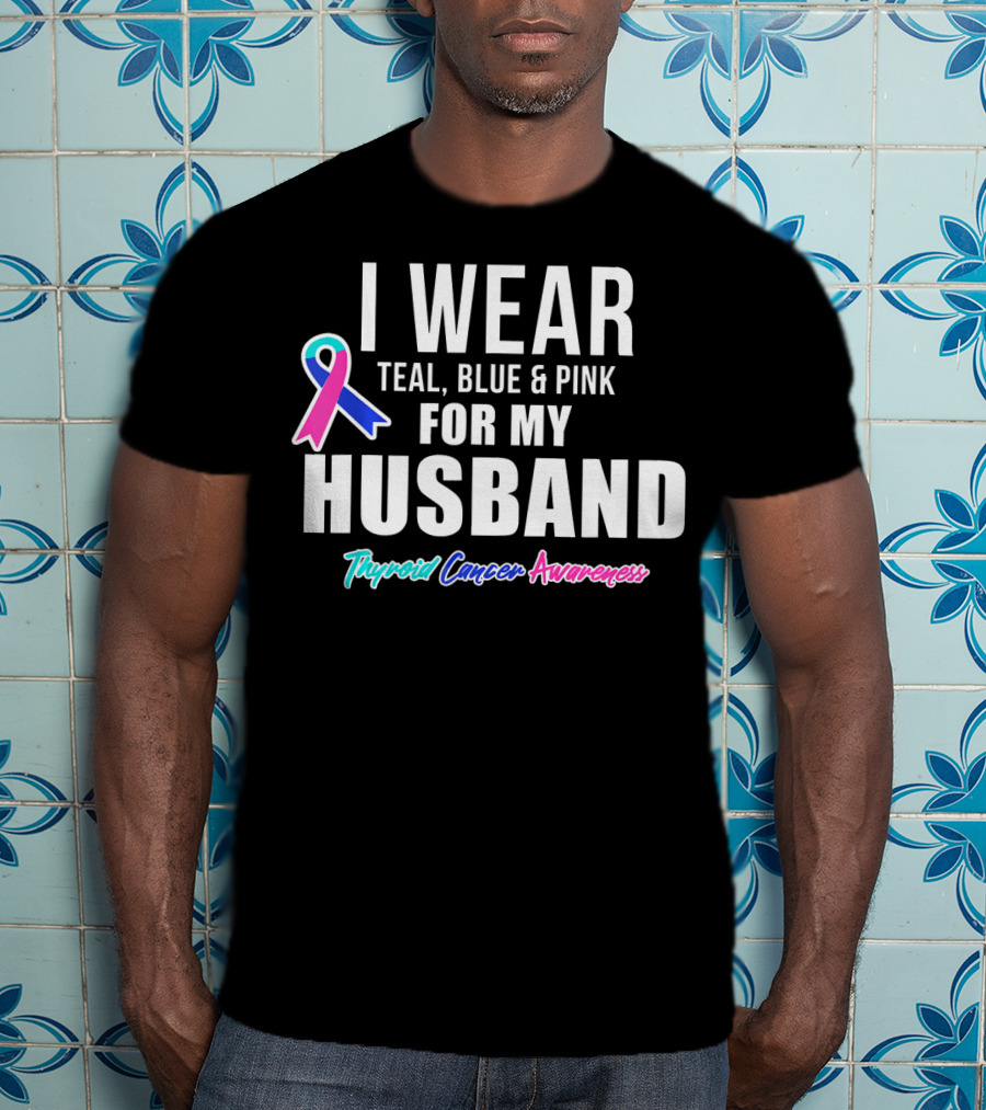 I Wear Teal Blue Pink For My Husband Thyroid Cancer Awareness T-Shirt