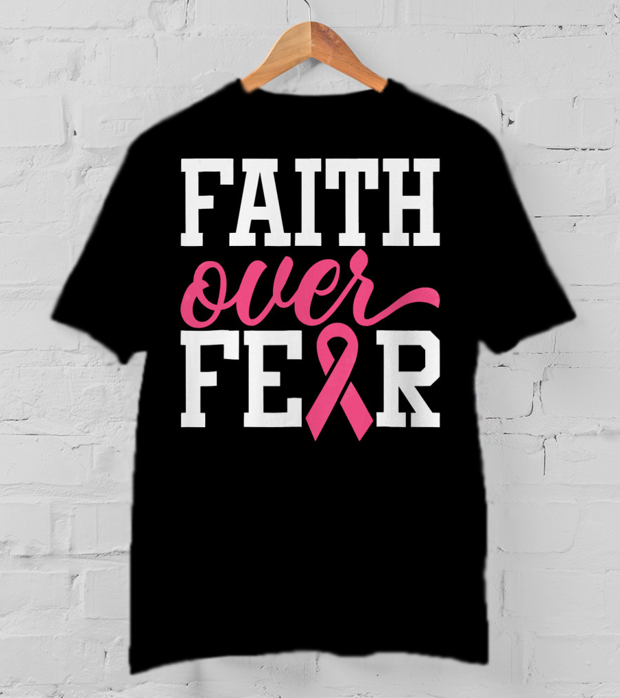Faith Over Fear Pink Ribbon Breast Cancer Surv T-Shirt