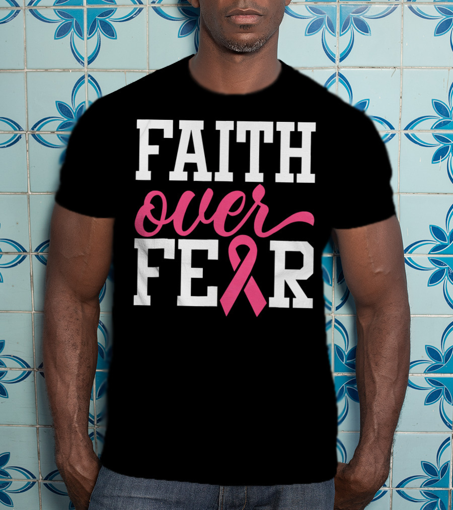 Faith Over Fear Pink Ribbon Breast Cancer Surv T-Shirt
