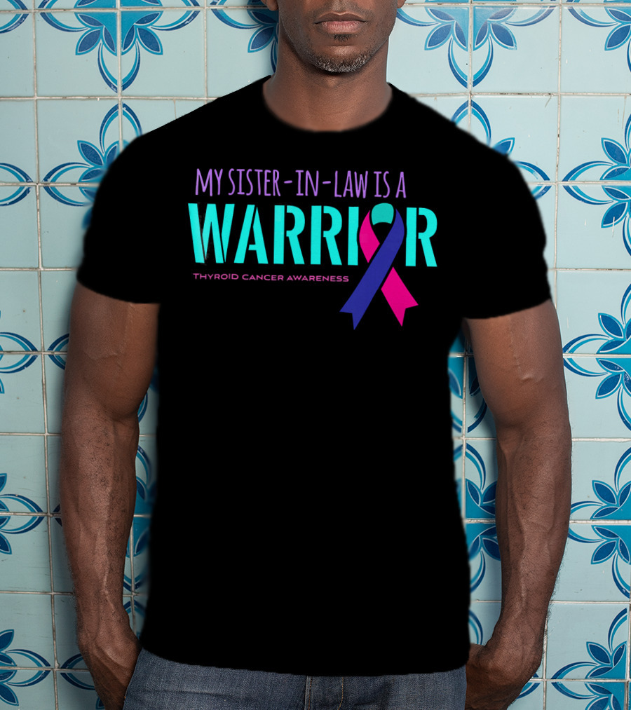 My Sister-in-Law Is A Warrior Thyroid Cancer Awareness T-Shirt