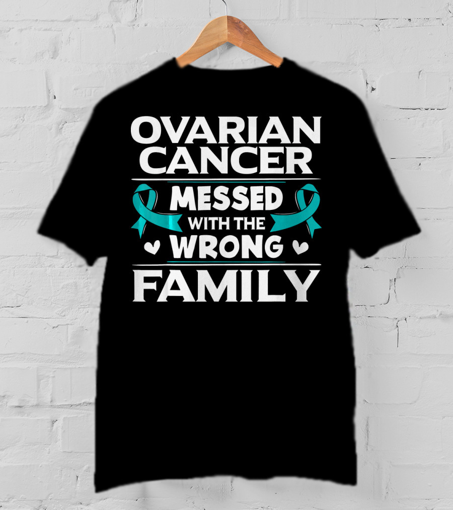 Ovarian Cancer Messed With The Wrong Family Teal T-Shirt